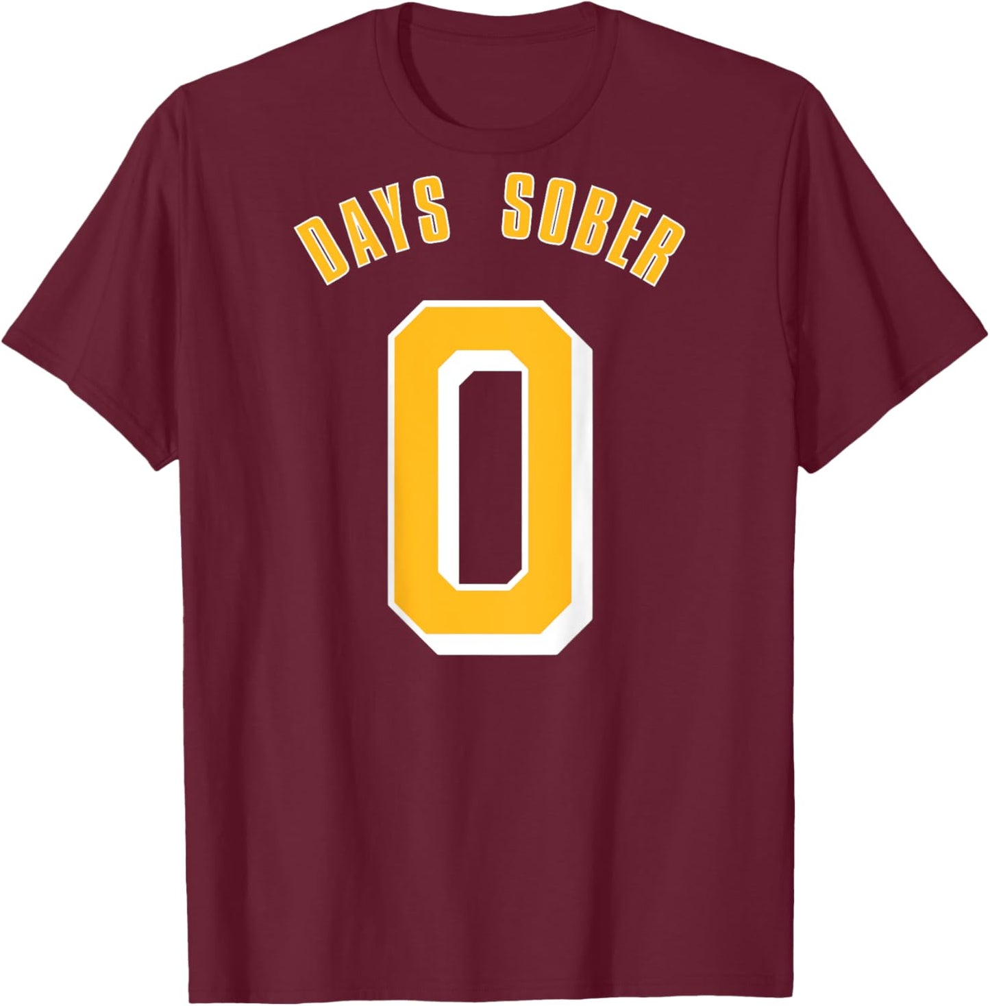 0 DAYS SOBER Funny Drinking Shirt Alcohol Lover T-Shirt - T-Shirt | Maroon