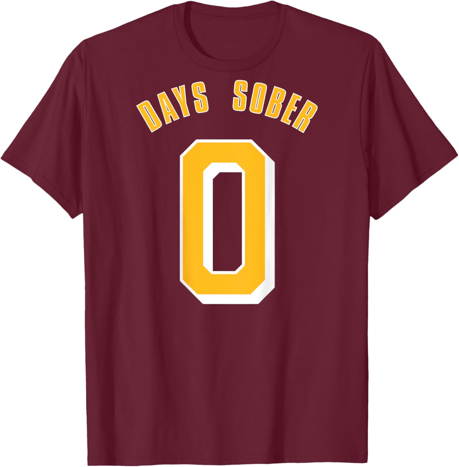 0 DAYS SOBER Funny Drinking Shirt Alcohol Lover T-Shirt - T-Shirt | Maroon