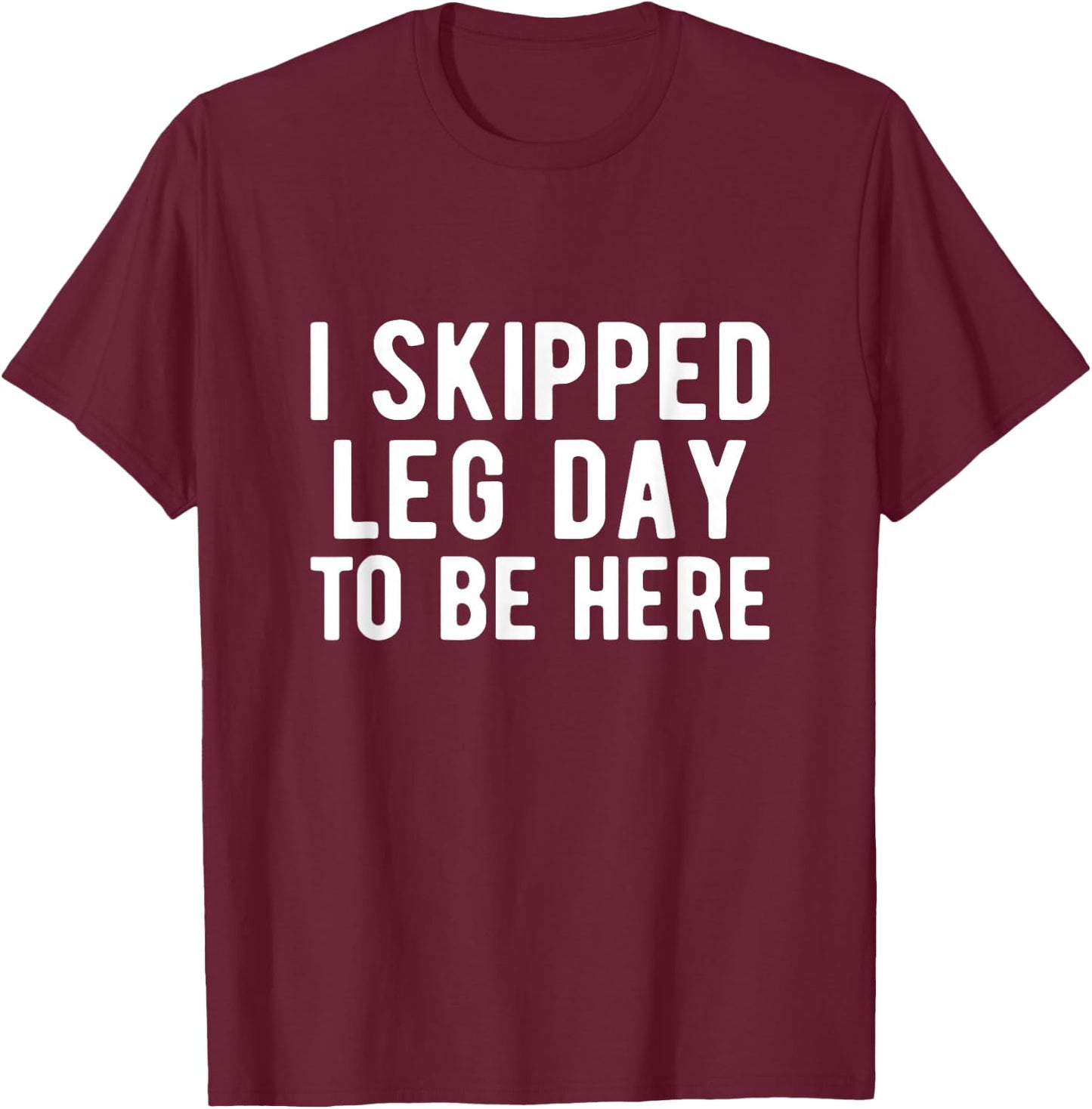BODYBUILDING POWERLIFTING I skipped leg day to be here T-Shirt - T-Shirt | Maroon