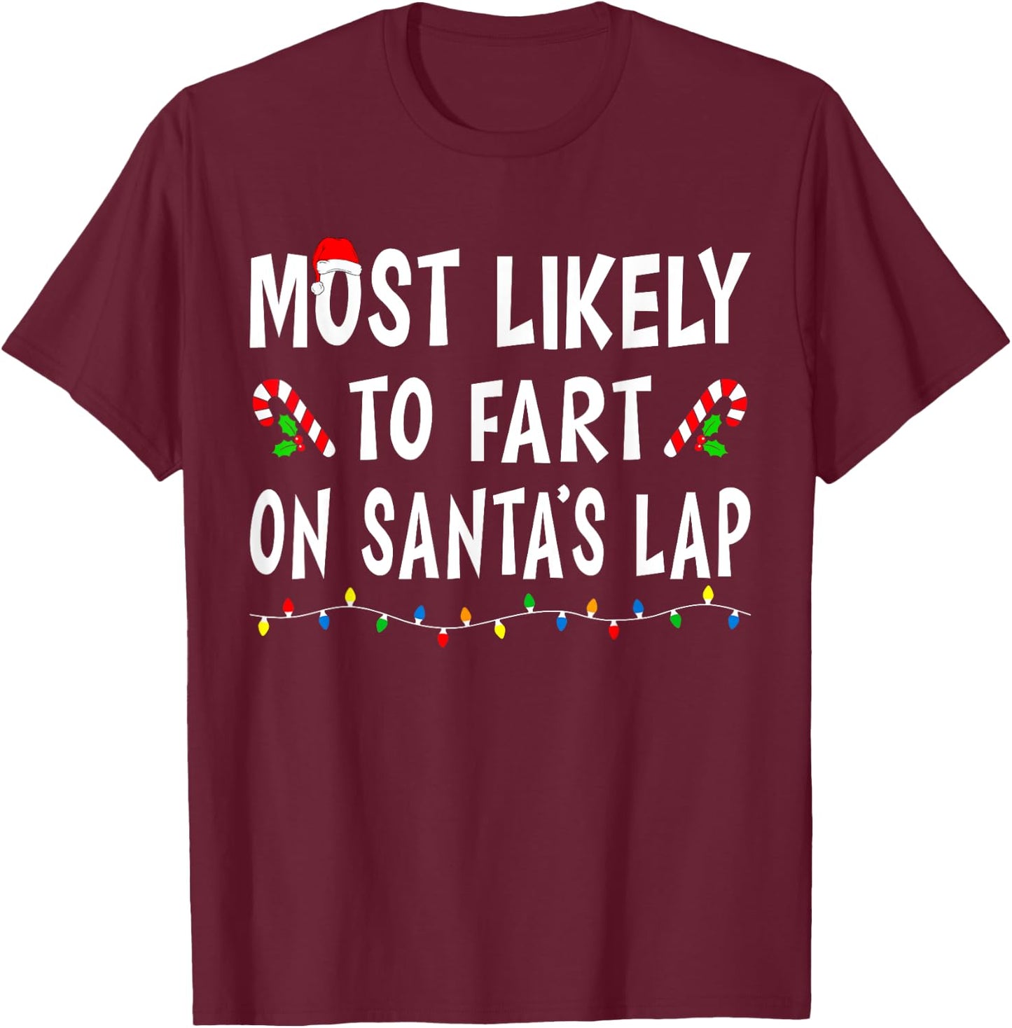 Most Likely To Fart On Santa's Lap Funny Family Christmas T-Shirt - T-Shirt | Maroon