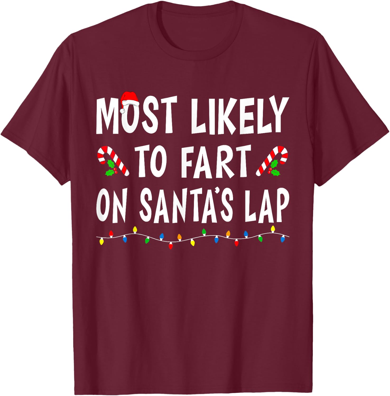Most Likely To Fart On Santa's Lap Funny Family Christmas T-Shirt - T-Shirt | Maroon