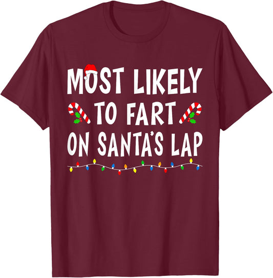 Most Likely To Fart On Santa's Lap Funny Family Christmas T-Shirt - T-Shirt | Maroon