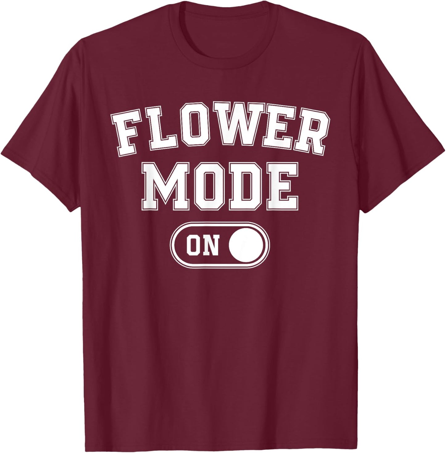 Flower Mode On Costume Funny Gardening Gift Florist Botanist T-Shirt - T-Shirt | Maroon