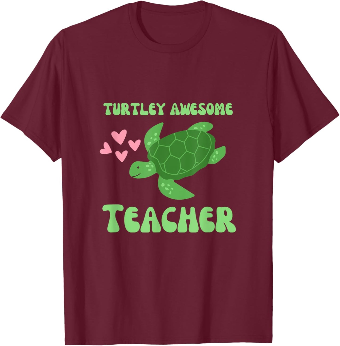 Turtley Awesome Teacher Love Turtles T-Shirt - T-Shirt | Maroon