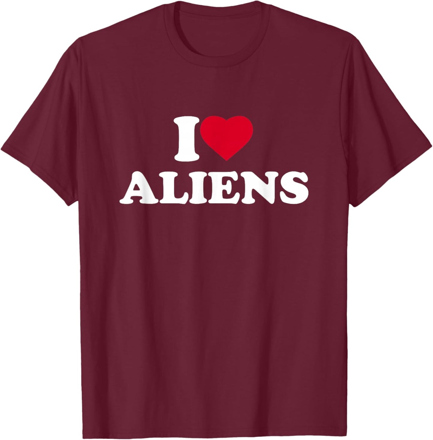 I Love Aliens I Heart Aliens Lover UFO Extra Terrestrial T-Shirt - T-Shirt | Maroon