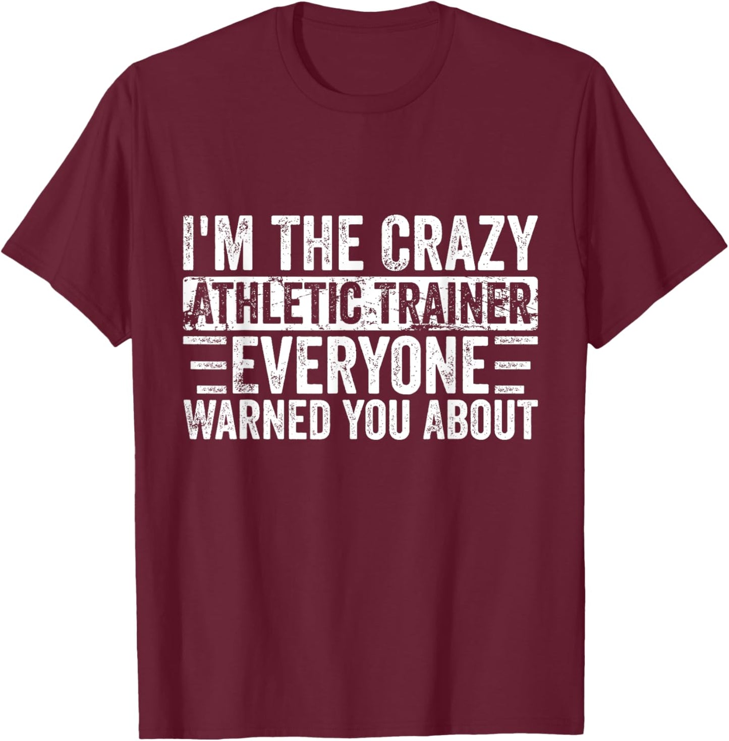 I'm The Crazy Athletic Trainer Everyone Warned You About T-Shirt - T-Shirt | Maroon