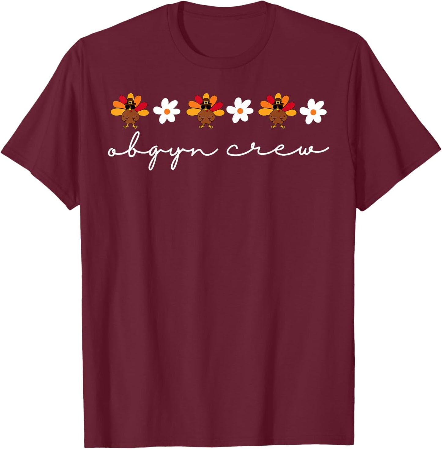 OBGYN Crew Nurse Thanksgiving Turkey Flower Obstetrics Nurse T-Shirt - T-Shirt | Maroon