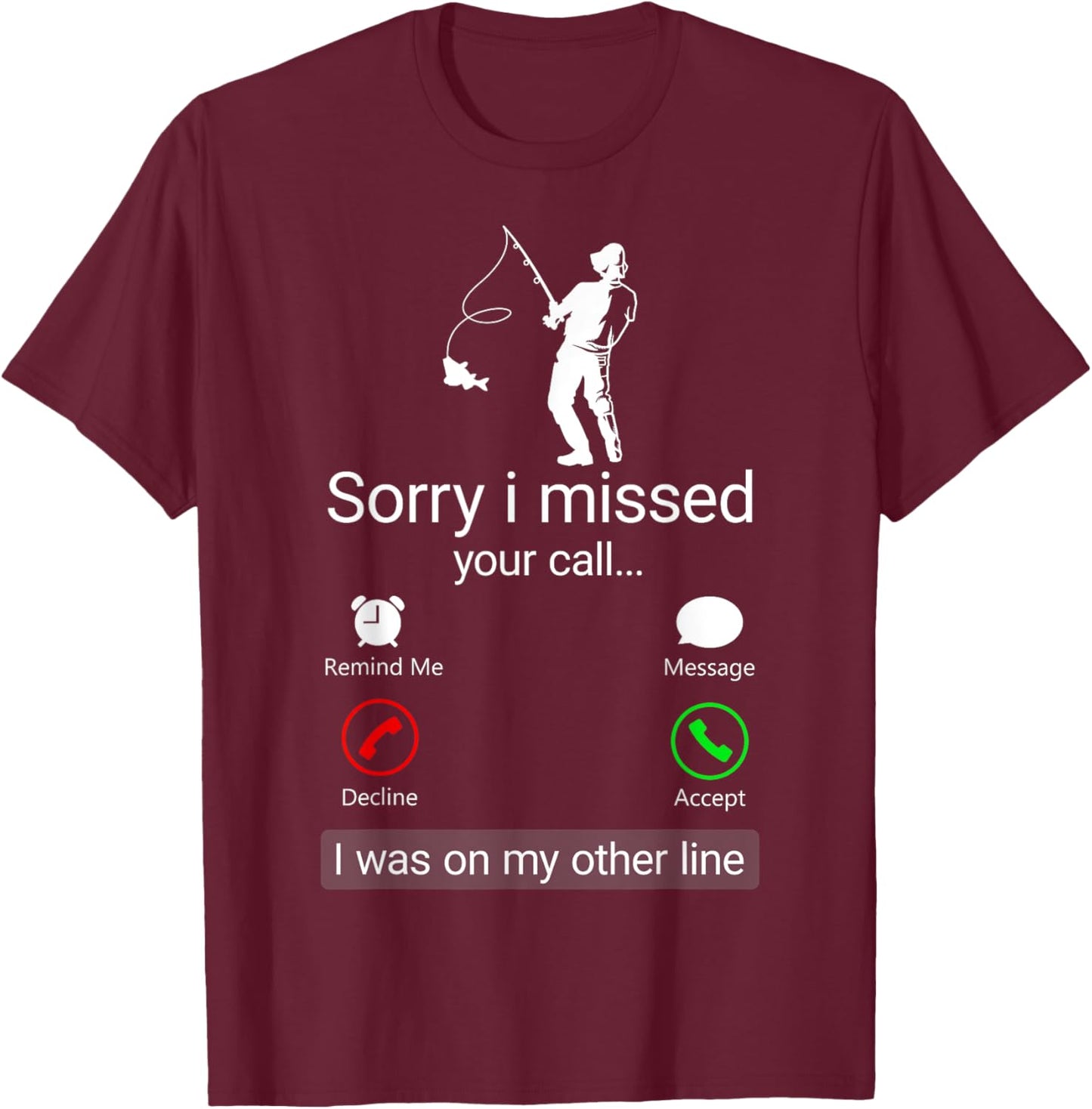 Sorry I Missed Your Call I Was On The Other Line - Fisherman T-Shirt - T-Shirt | Maroon