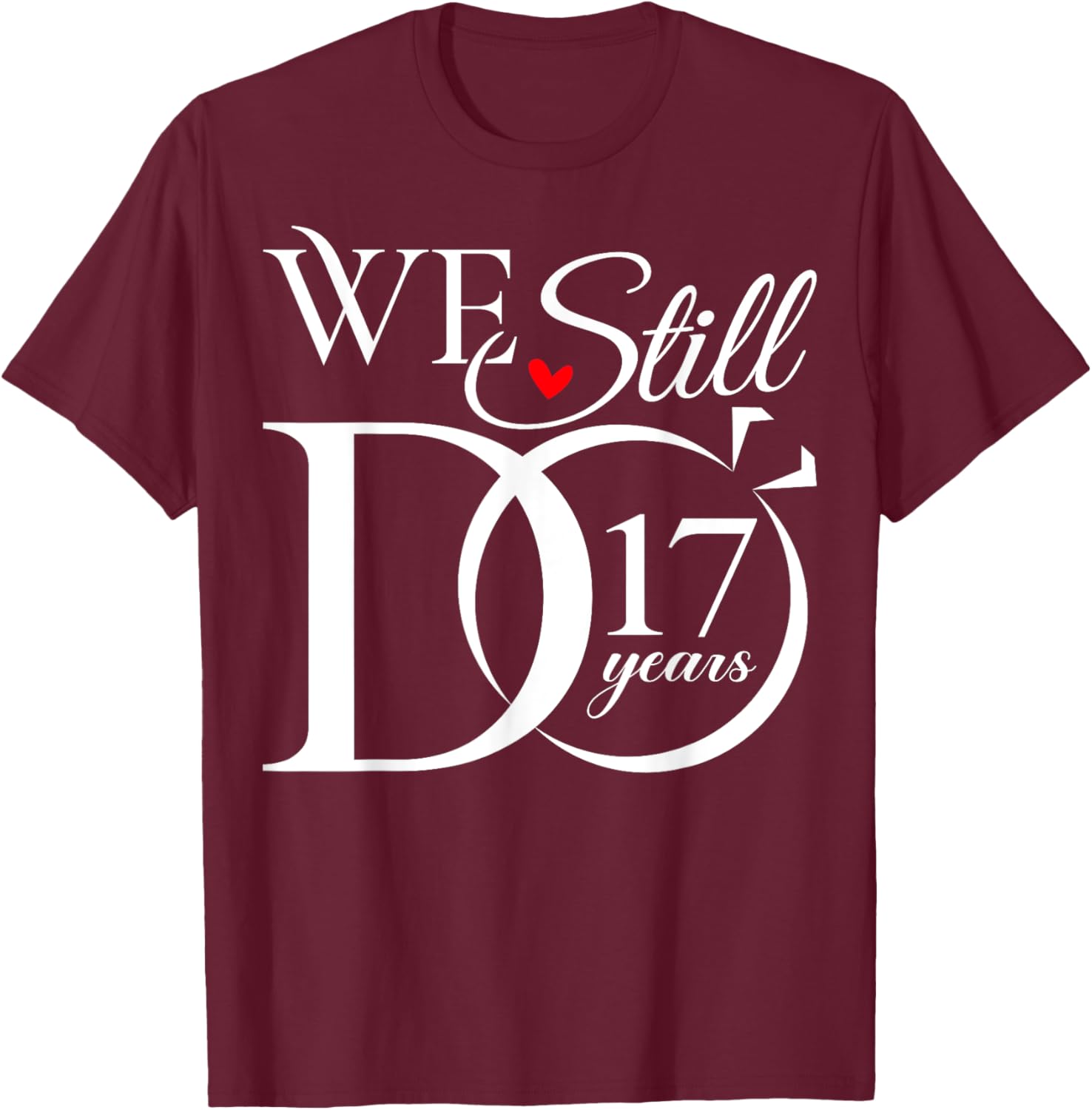 We Still Do 17 Years Funny Couple 17th Wedding Anniversary T-Shirt - T-Shirt | Maroon