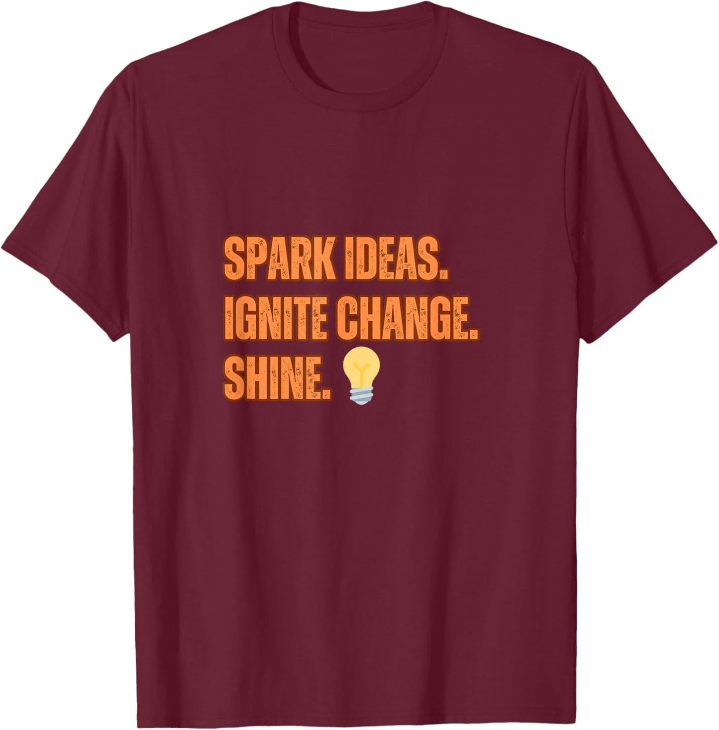 Motivational Quote:Spark Ideas Ignite Chance. Shine T-Shirt - T-Shirt | Maroon