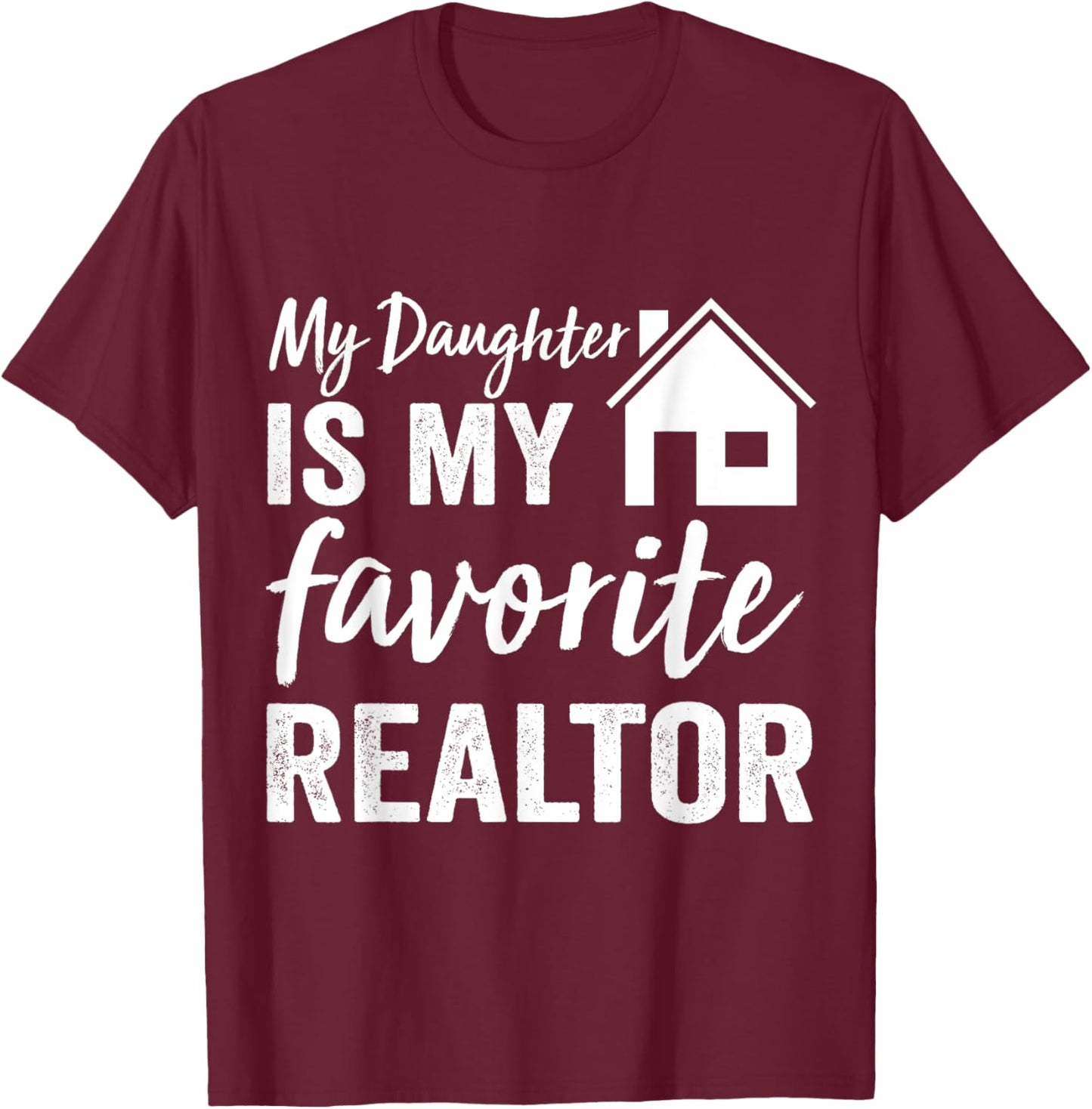 My Daughter is my favorite Realtor Funny Realtor T-Shirt - T-Shirt | Maroon