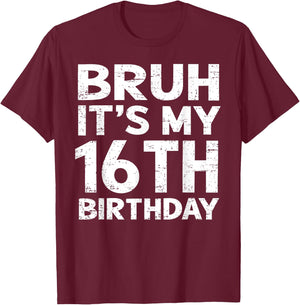 Bruh It's My 16th Birthday 16 Year Old Birthday Gift T-Shirt - T-Shirt | Maroon