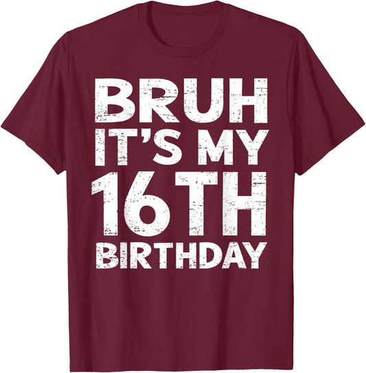 Bruh It's My 16th Birthday 16 Year Old Birthday Gift T-Shirt - T-Shirt | Maroon