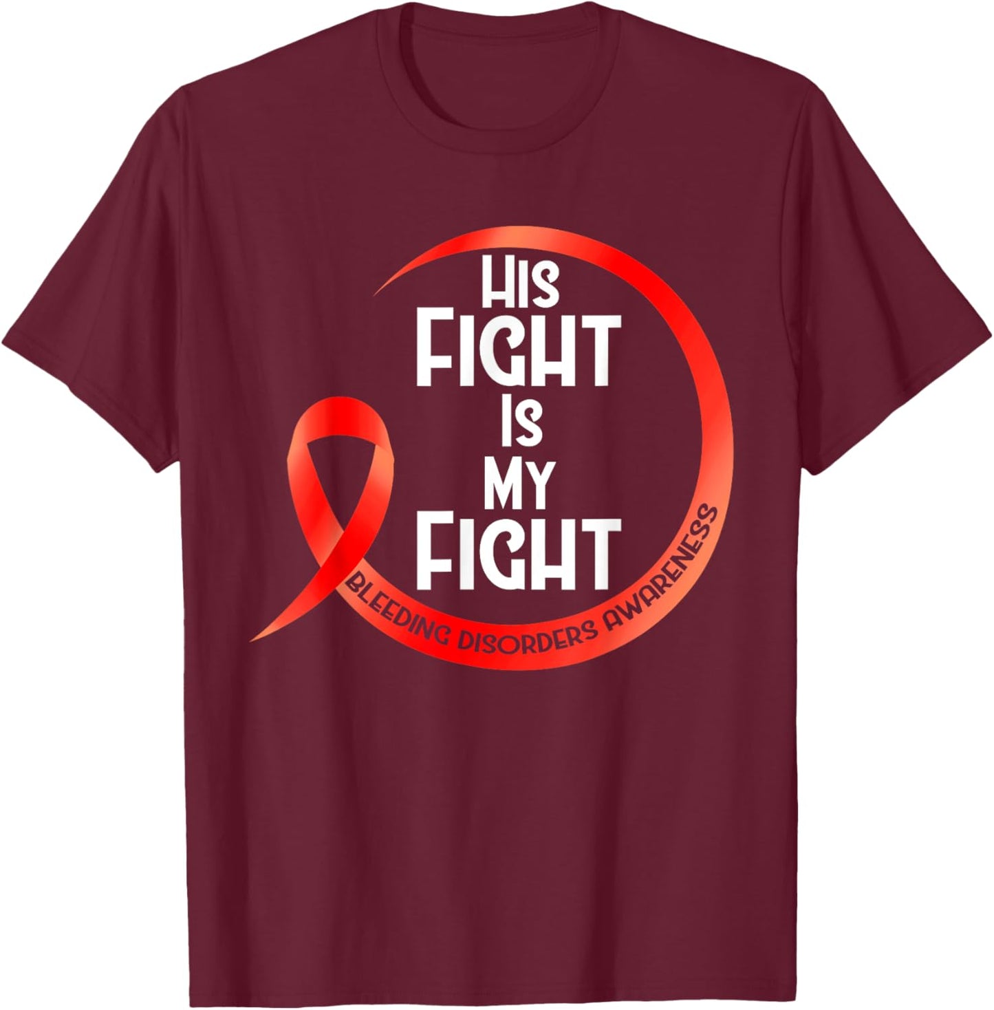 Bleeding Disorder Awareness Red Ribbon His Fight Is My Fight T-Shirt - T-Shirt | Maroon