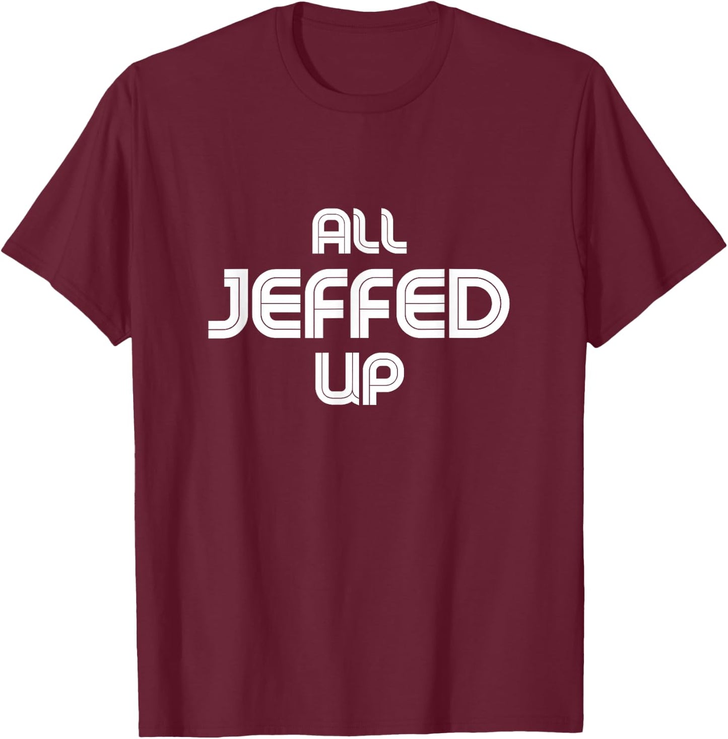 Funny Jeff Jeffrey Jeffery T-Shirt - T-Shirt | Maroon