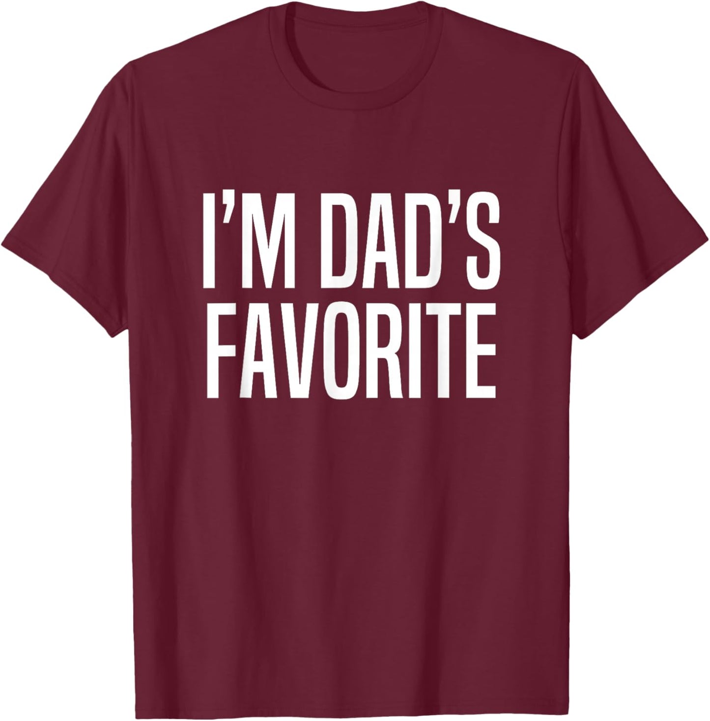 I'm Dad's Favorite T-Shirt - T-Shirt | Maroon
