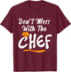 Dont Mess With Chef Cooking T Shirt Gift T-Shirt - T-Shirt | Maroon