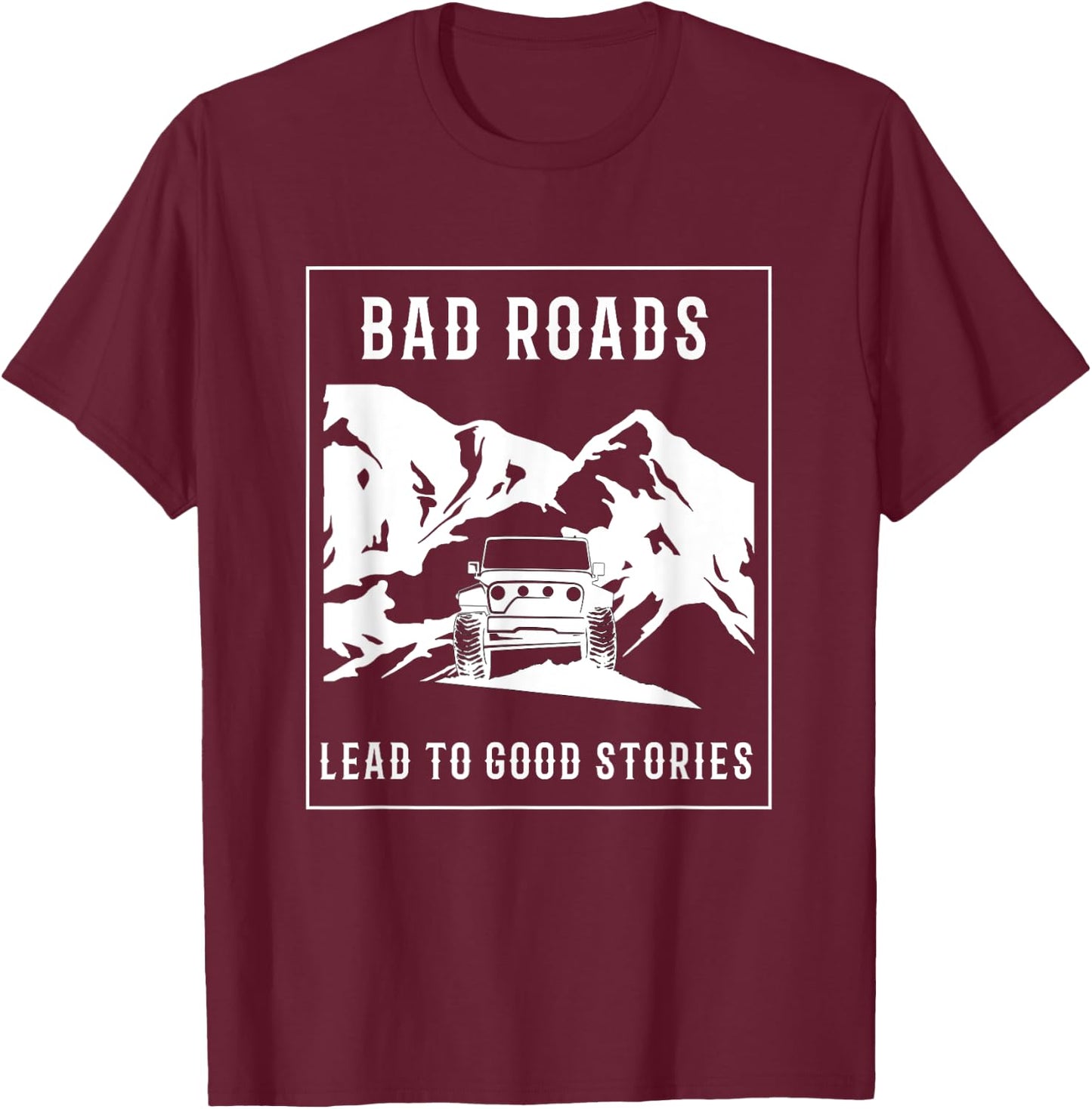 Bad Roads Lead to Good Stories T-Shirt - T-Shirt | Maroon