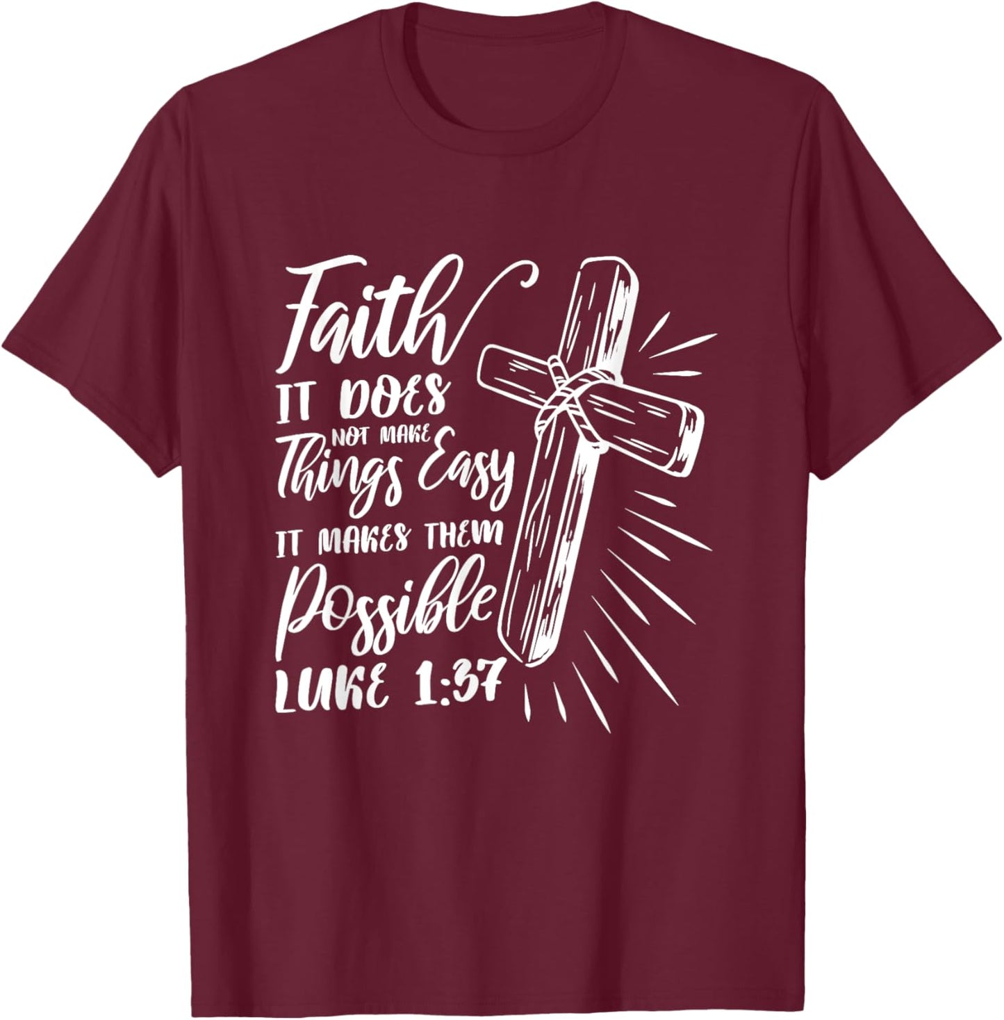 Faith It Does Not Make Things Easy It Makes Them Possible T-Shirt - T-Shirt | Maroon