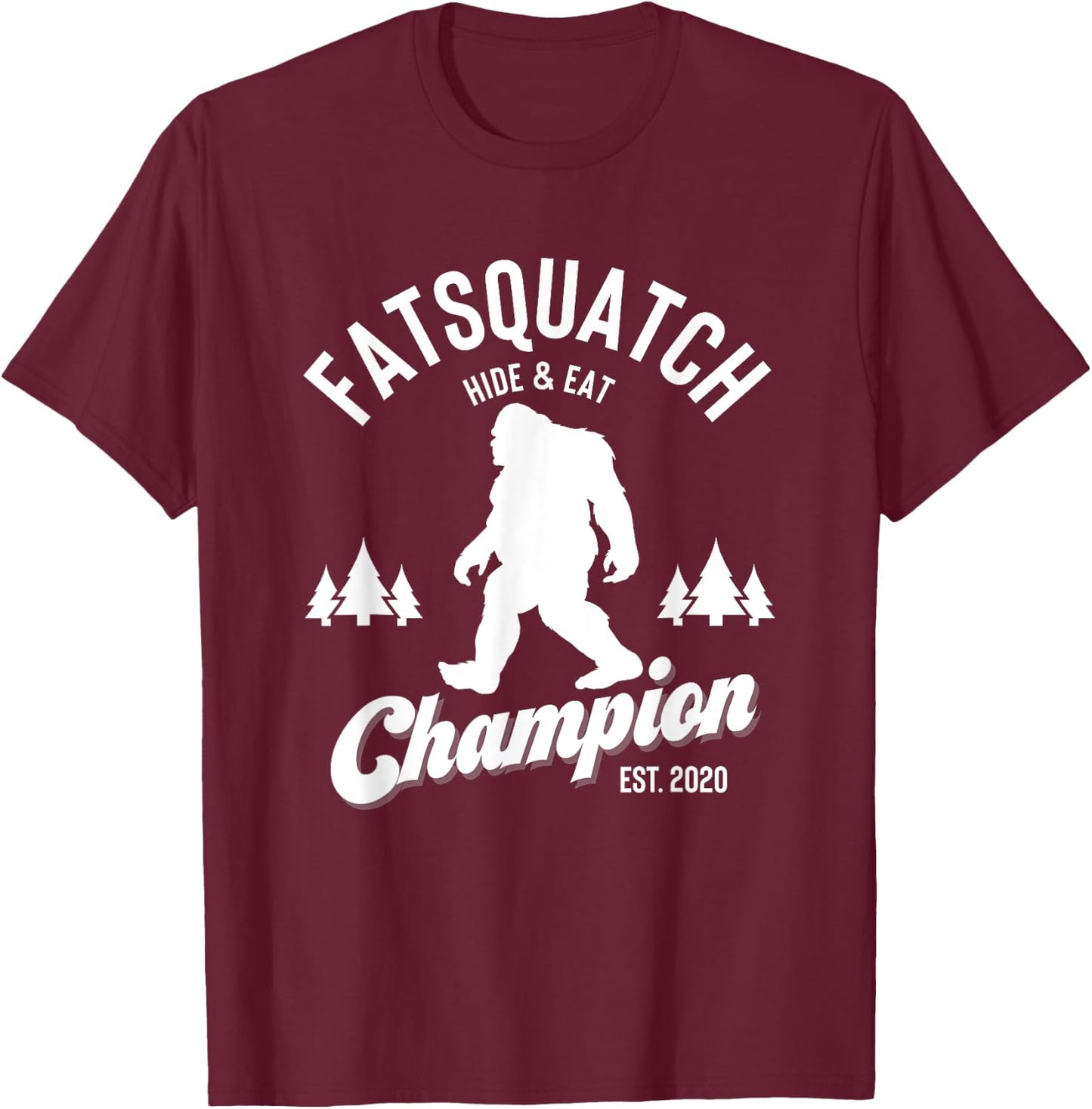 Funny Sasquatch Fatsquatch Hide and Eat Champion Est 2020 T-Shirt - T-Shirt | Maroon