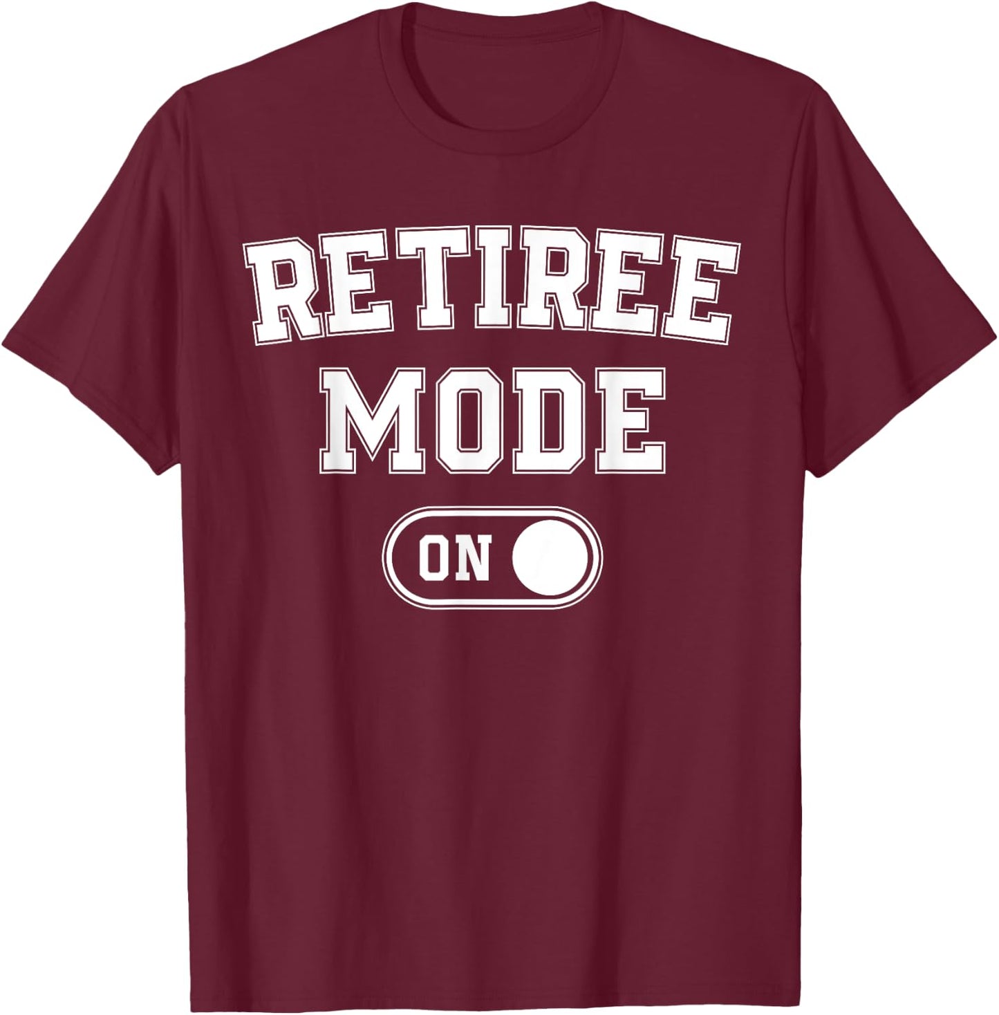 Retiree Mode On Funny Retired Gift Retirement Pensioner T-Shirt - T-Shirt | Maroon