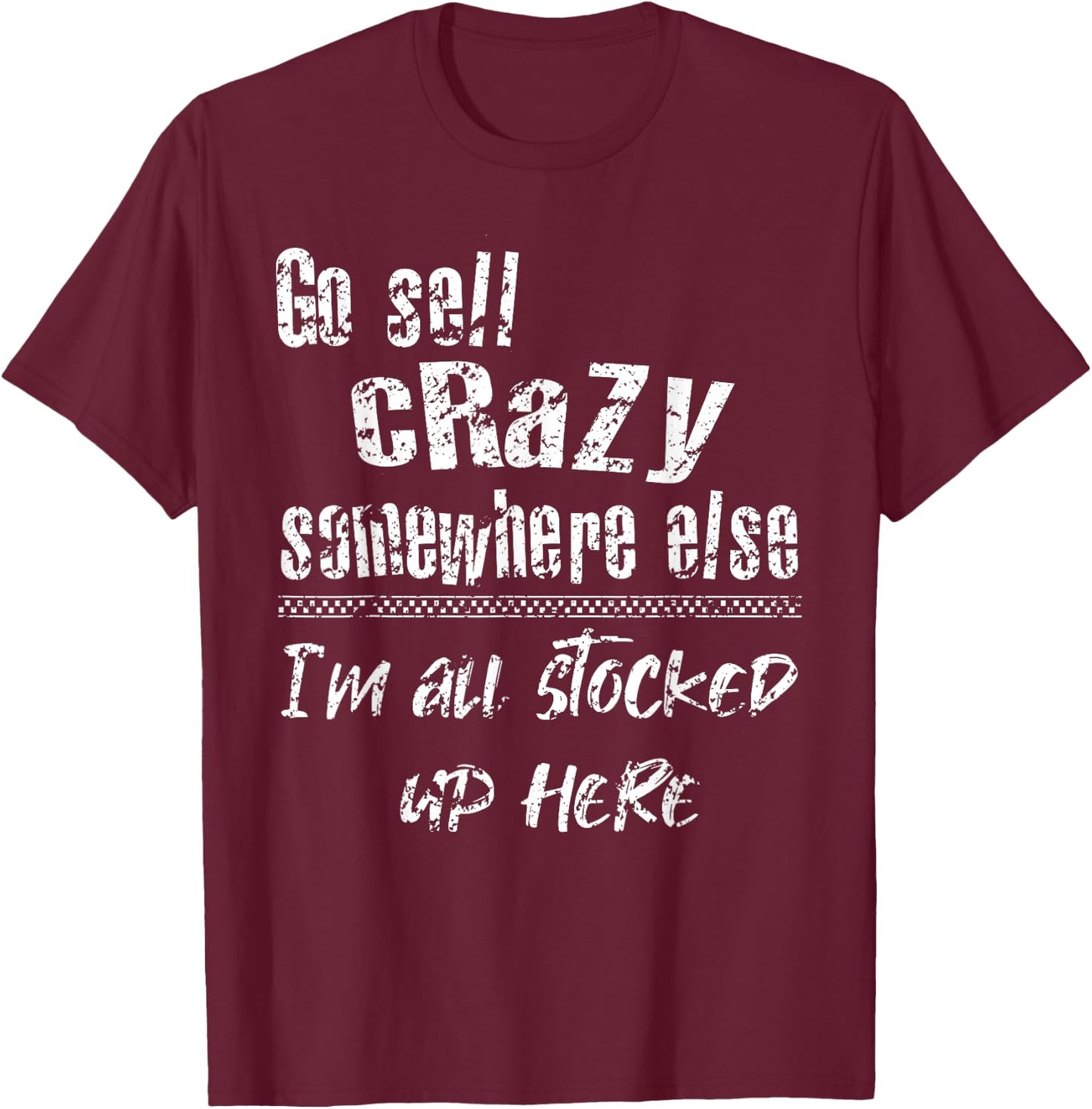 Go Sell Crazy Somewhere Else I'm All Stocked Up Here funny T-Shirt - T-Shirt | Maroon