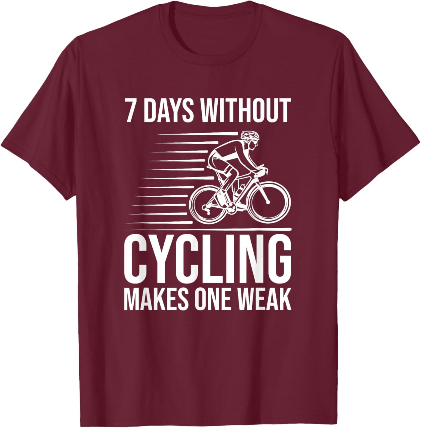 Funny Cyclist - 7 Days Without Cycling Makes One Weak T-Shirt - T-Shirt | Maroon