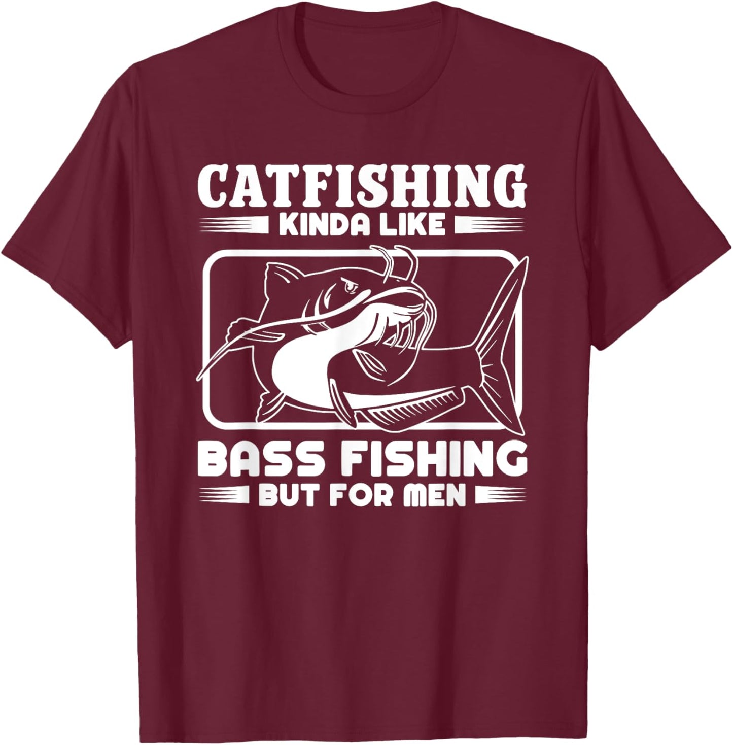 Catfishing Kinda Like Bass Fishing But Funny Catfish T-Shirt - T-Shirt | Maroon