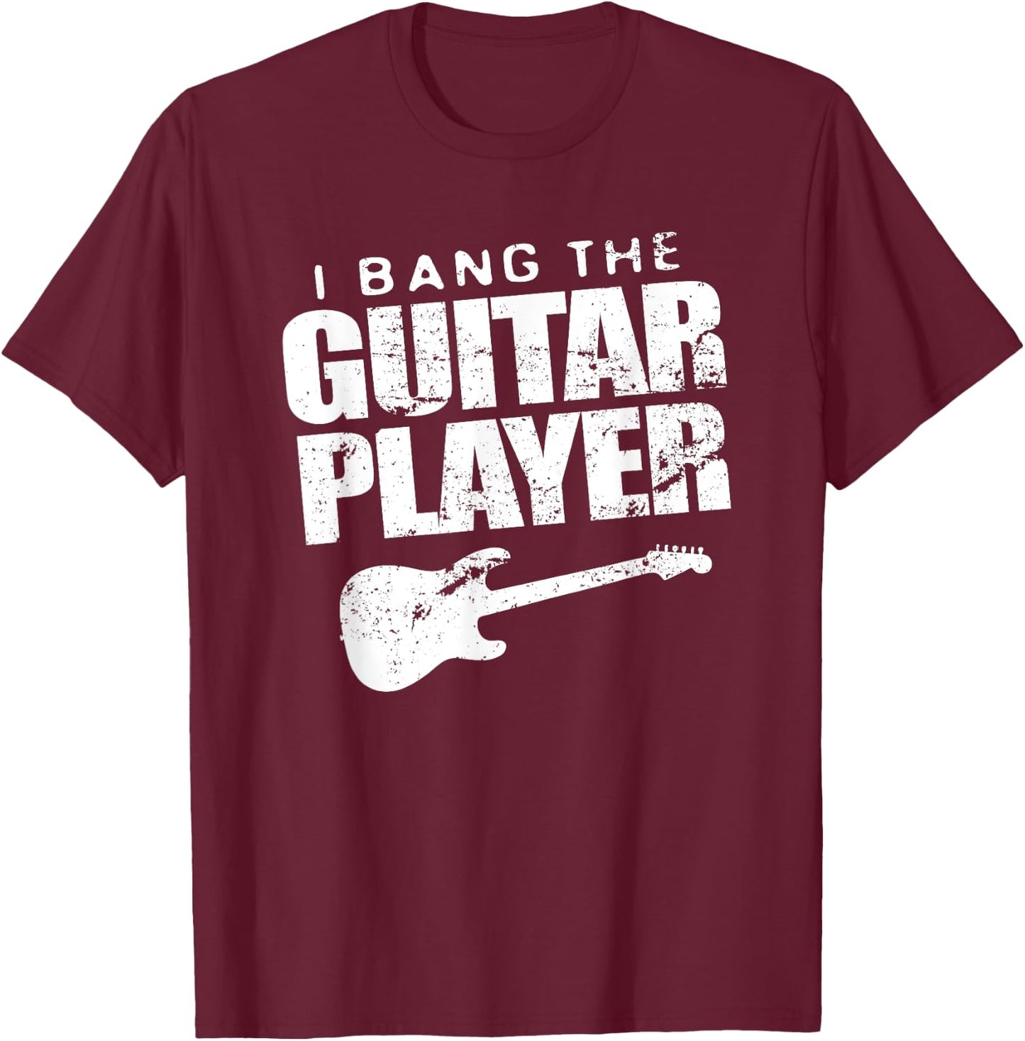 Funny I Bang Guitar Player Shirt Guitarist Band Wife Gift T-Shirt - T-Shirt | Maroon