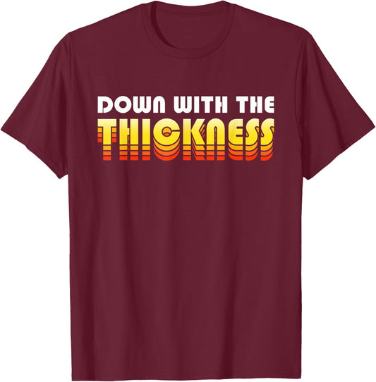 Down With The Thickness Funny Fit2Serve Retro Techno T-Shirt - T-Shirt | Maroon