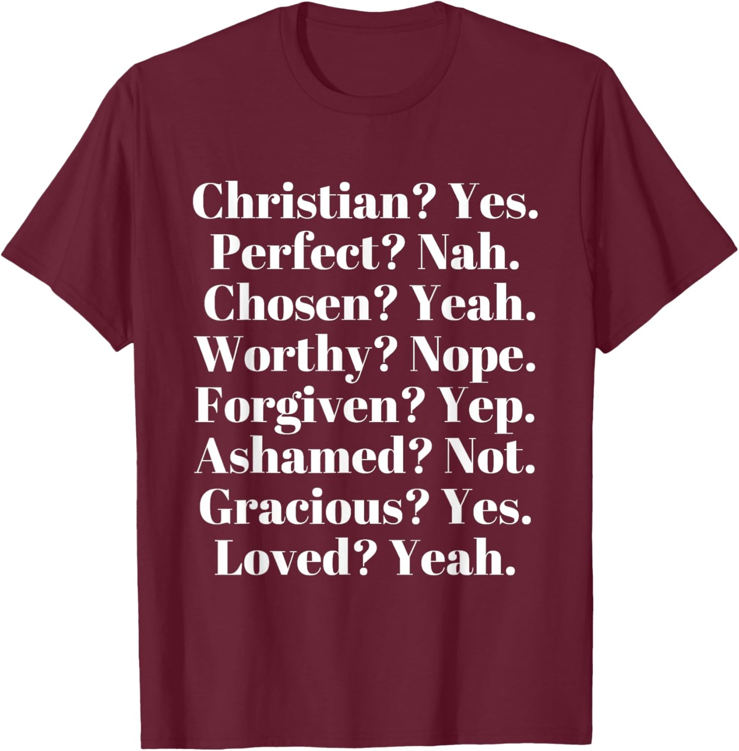 Christian? Yes. Perfect? Nah. Loved? Yeah. Worthy? Nope. T-Shirt - T-Shirt | Maroon