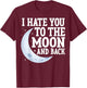 I Hate You to the Moon and Back Marriage Couples Sarcastic T-Shirt - T-Shirt | Maroon
