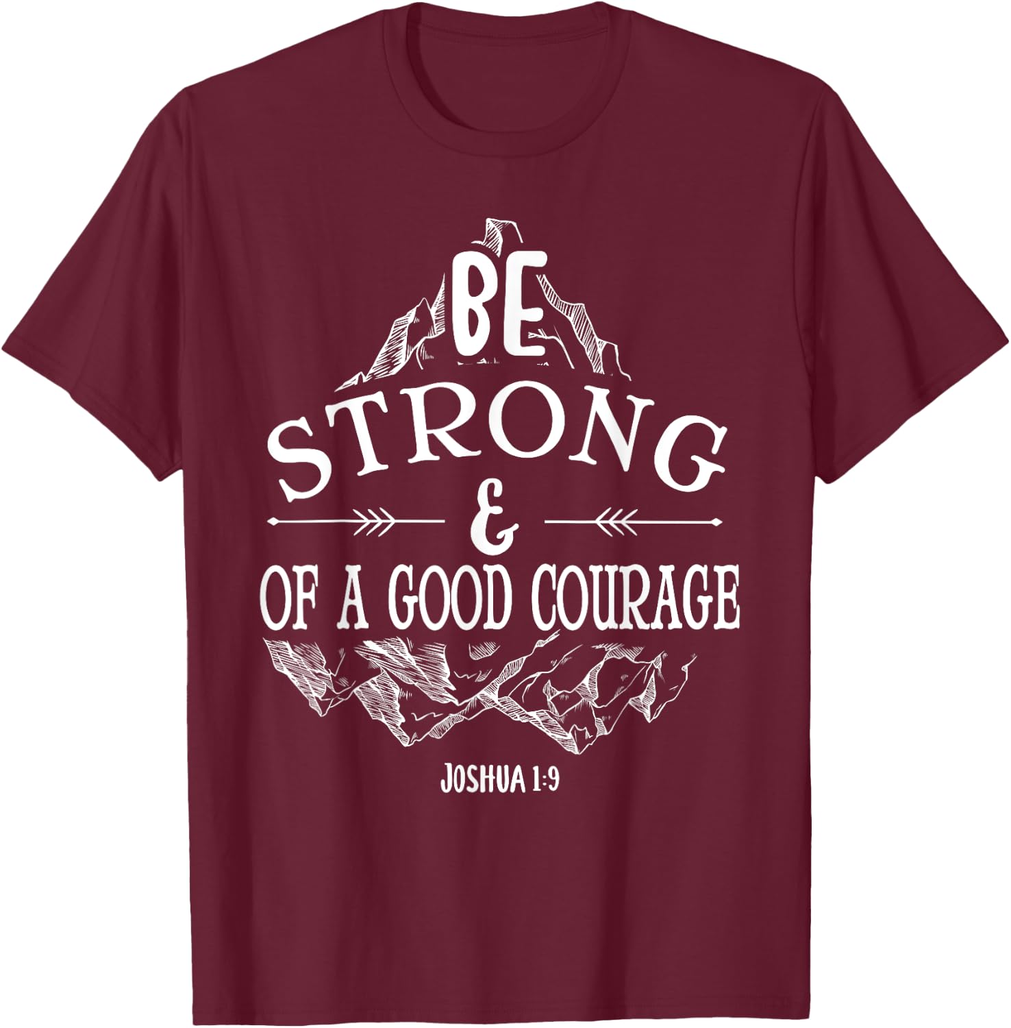 Be strong and of a good courage Joshua 1 9 T-Shirt - T-Shirt | Maroon