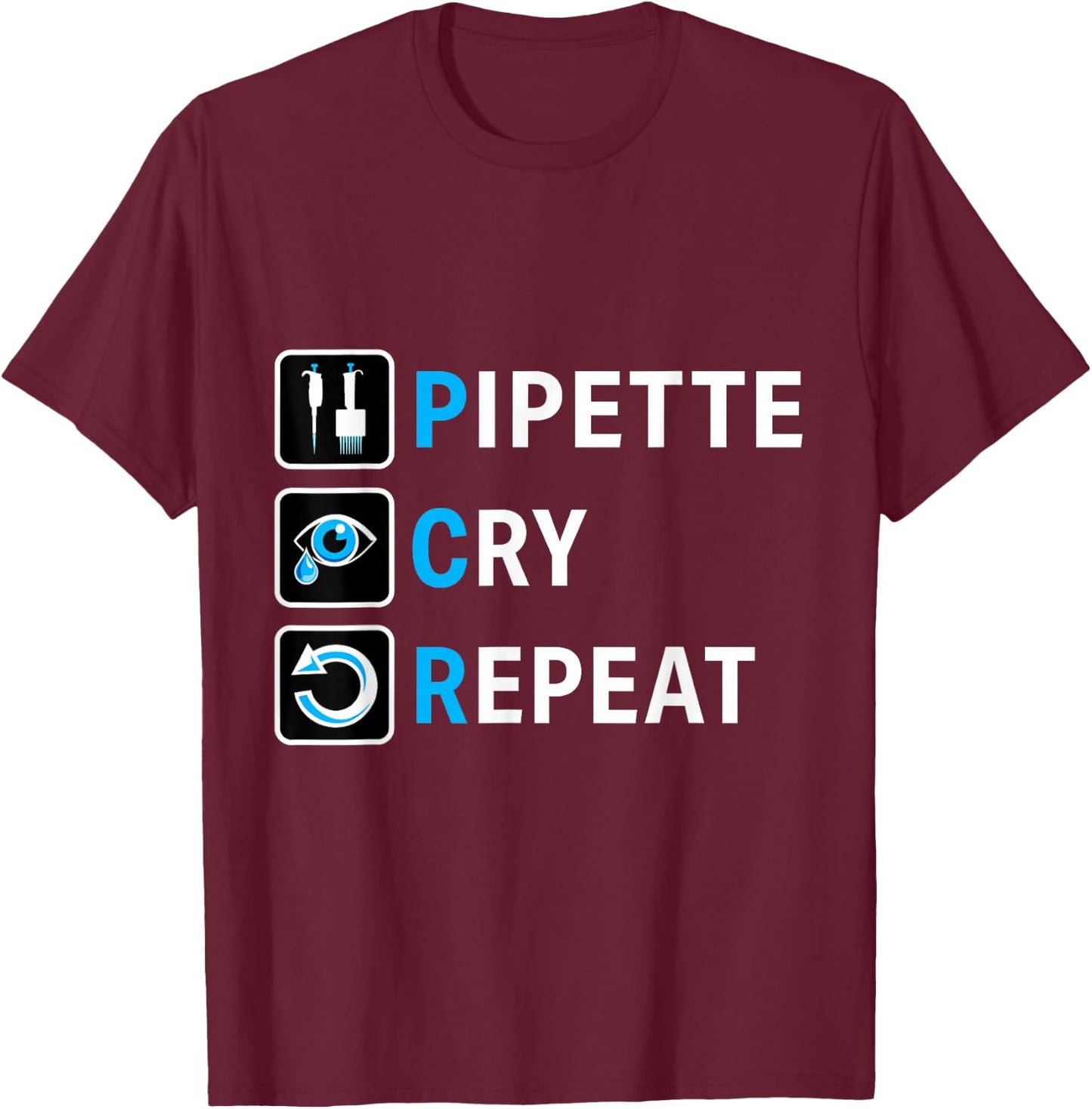 PCR Pipette Cry Repeat for DNA Lab Scientists T-Shirt - T-Shirt | Maroon
