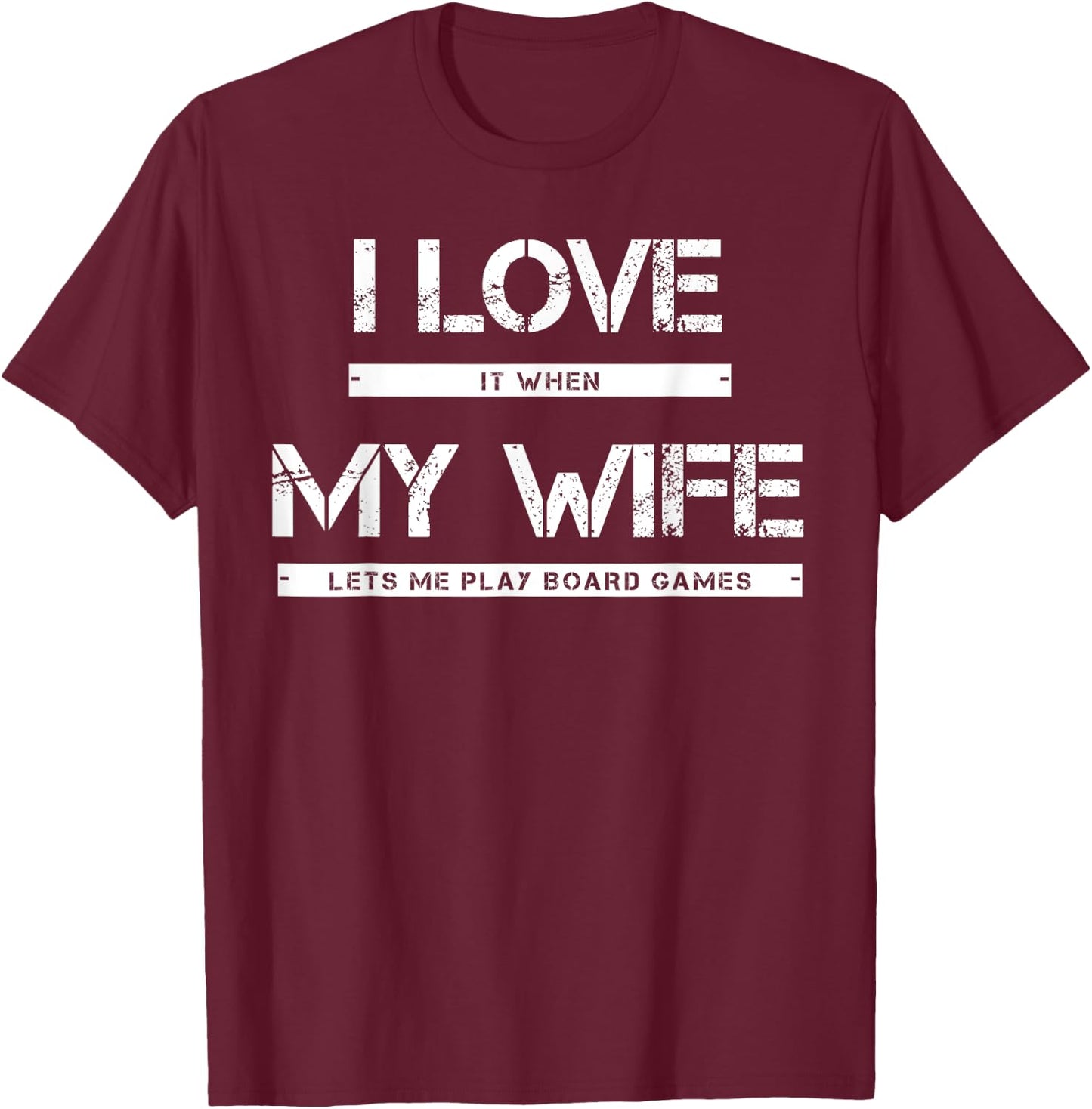 I Love It When My Wife Lets Me Play Board Games T-Shirt - T-Shirt | Maroon