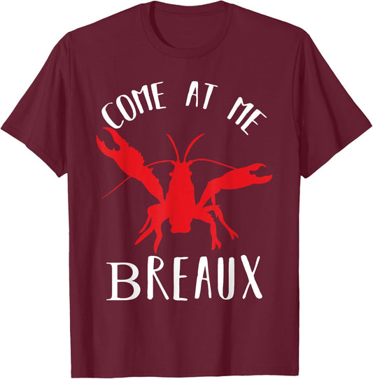 Louisiana Crawfish Come At Me Breaux Boil Lobster T-Shirt - T-Shirt | Maroon