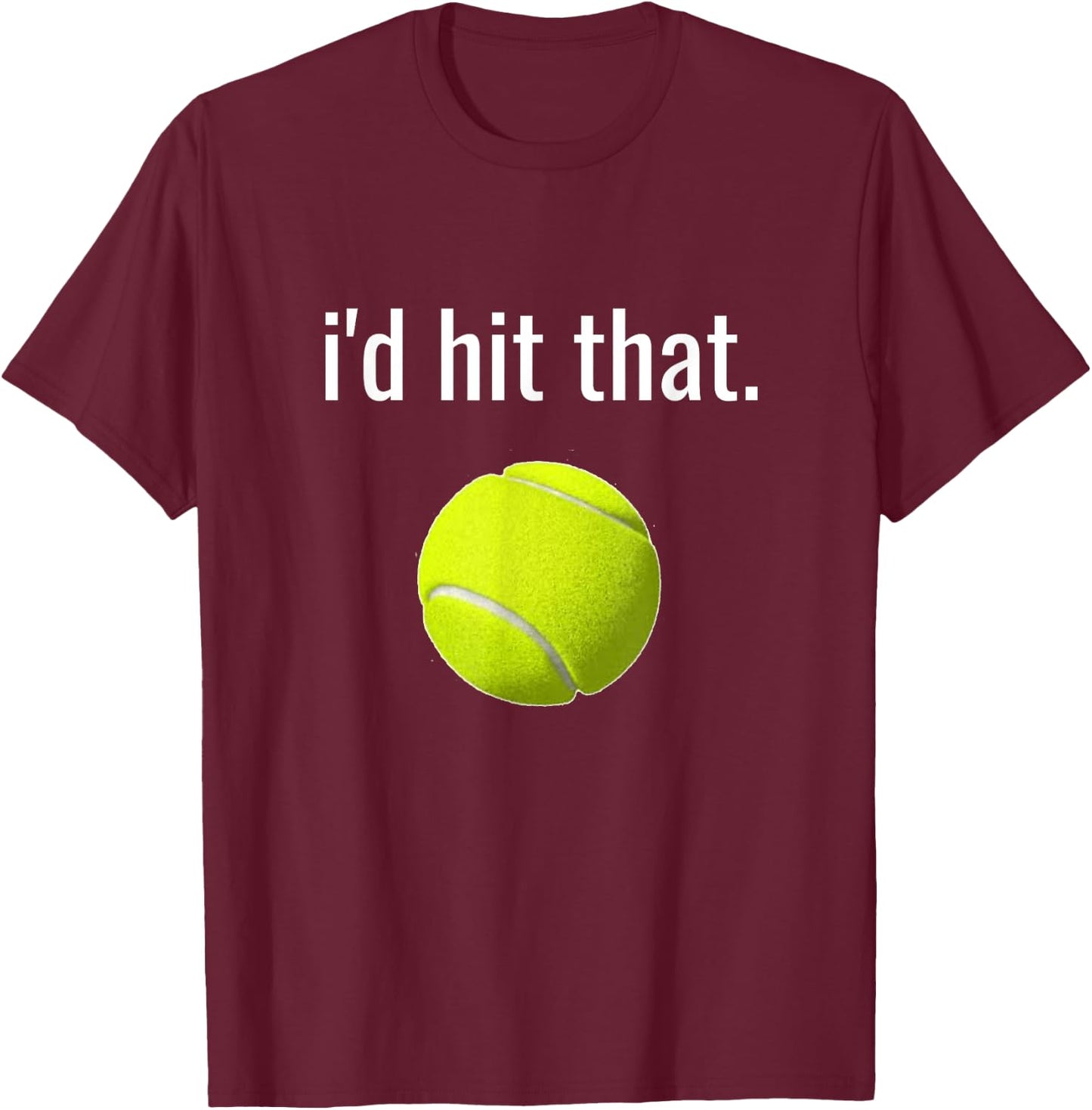 I'd Hit That Tennis Humor Funny Tennis Lover Gift T-Shirt - T-Shirt | Maroon
