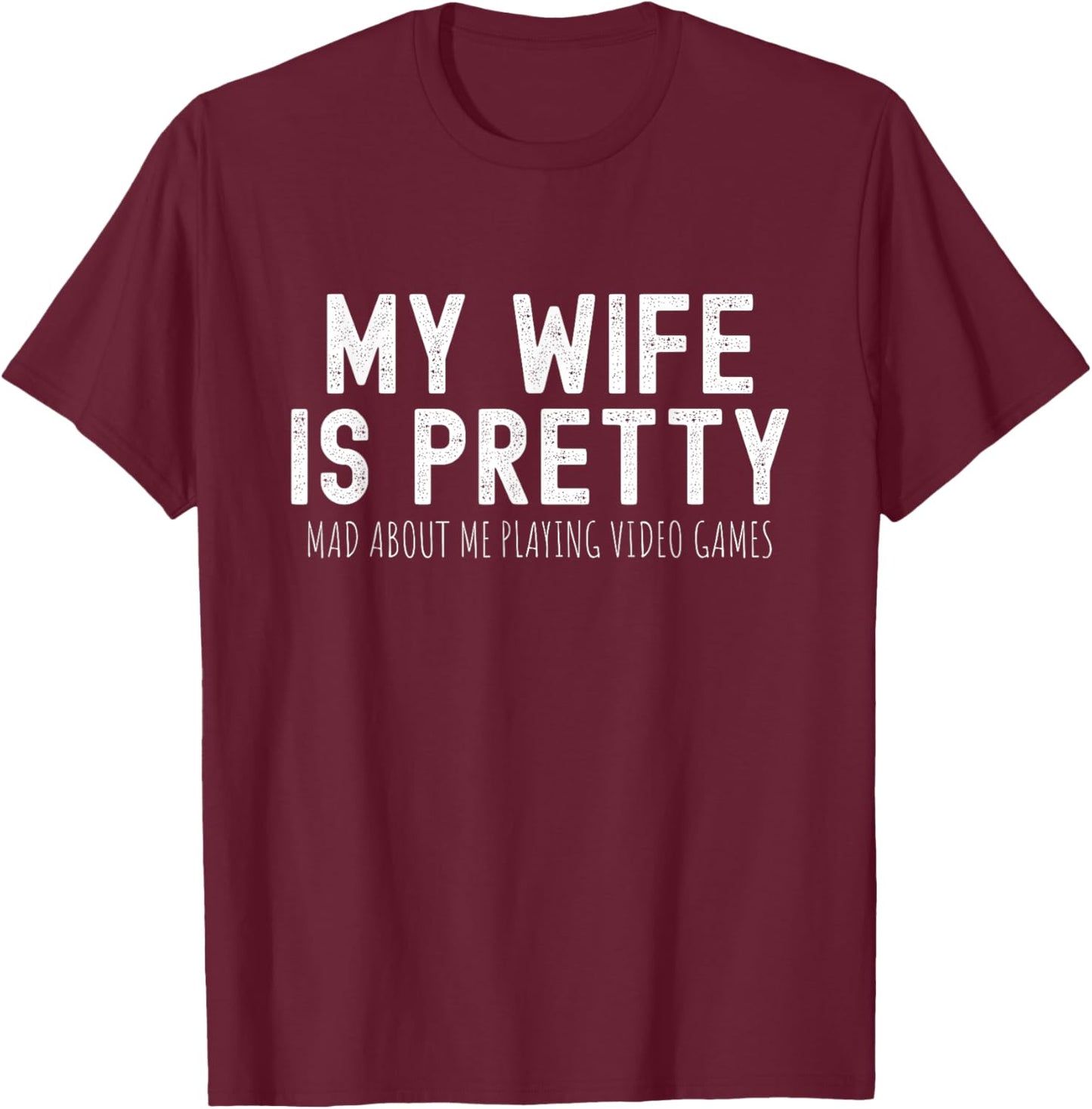 My Wife Is Pretty Mad About Me Playing Video Games, Husband T-Shirt - T-Shirt | Maroon
