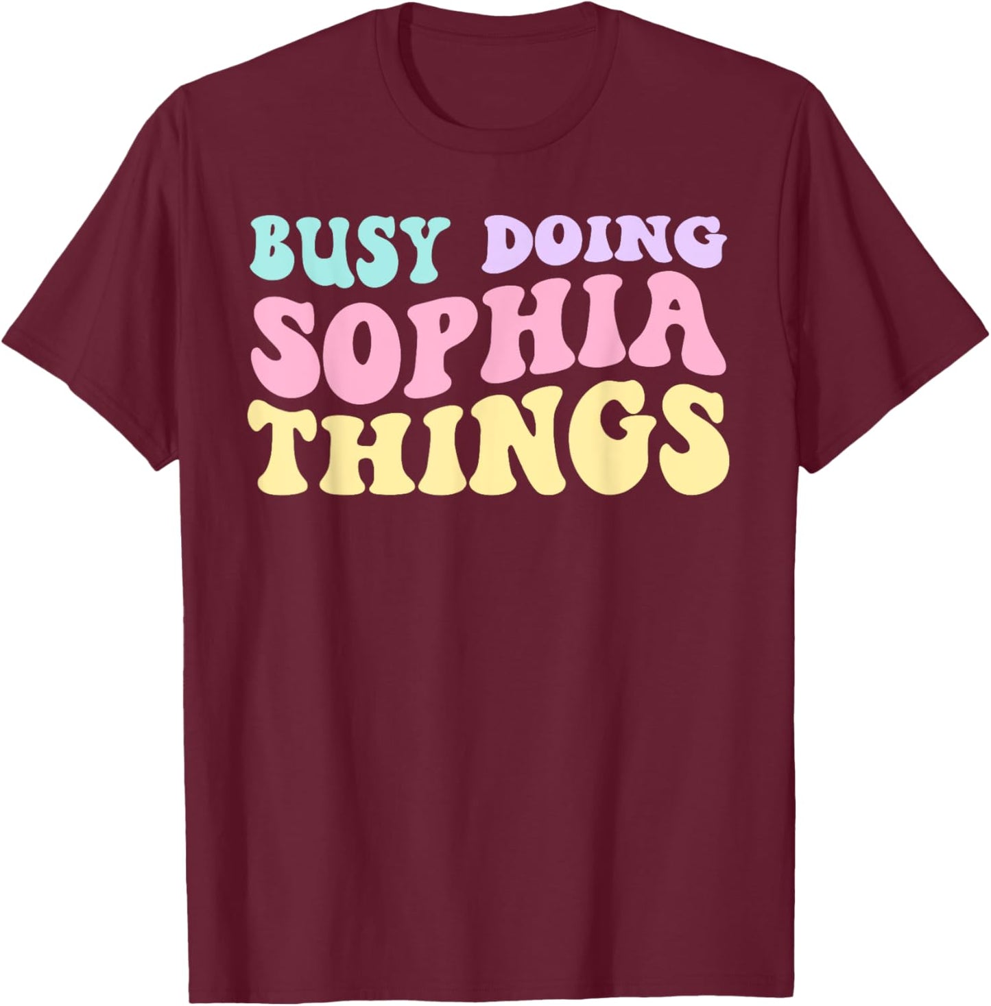 Busy Doing Sophia Things Cute Girls T-Shirt - T-Shirt | Maroon