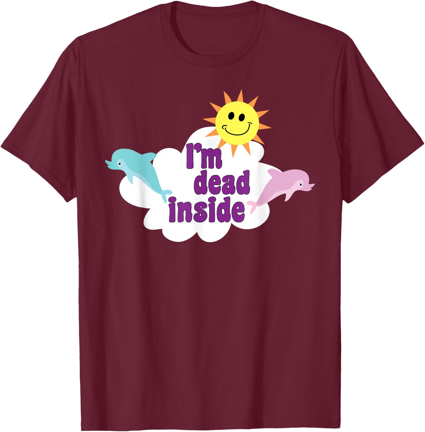 I'm Dead Inside Pastel Goth Dolphins Meme Sarcastic Quote T-Shirt - T-Shirt | Maroon