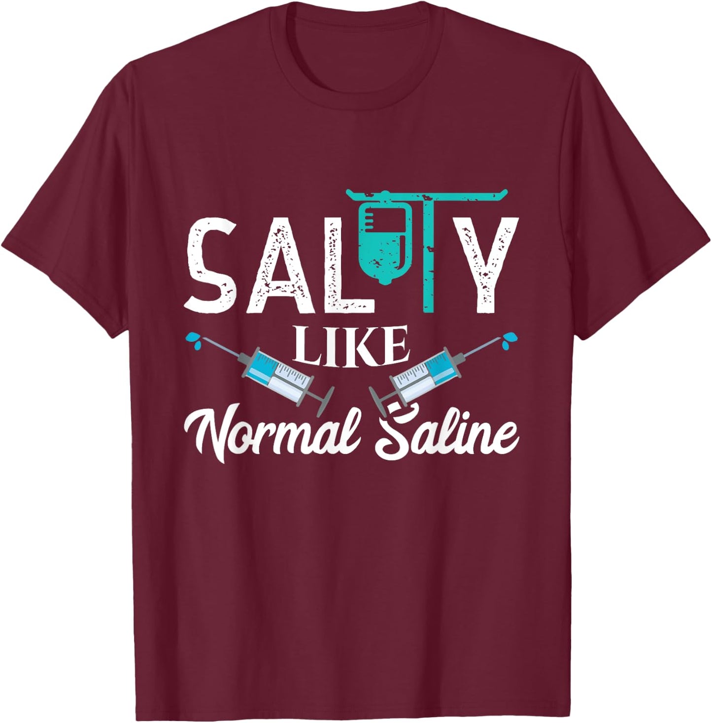 Salty Like Normal Saline Funny Nurse School Therapist Gift T-Shirt - T-Shirt | Maroon