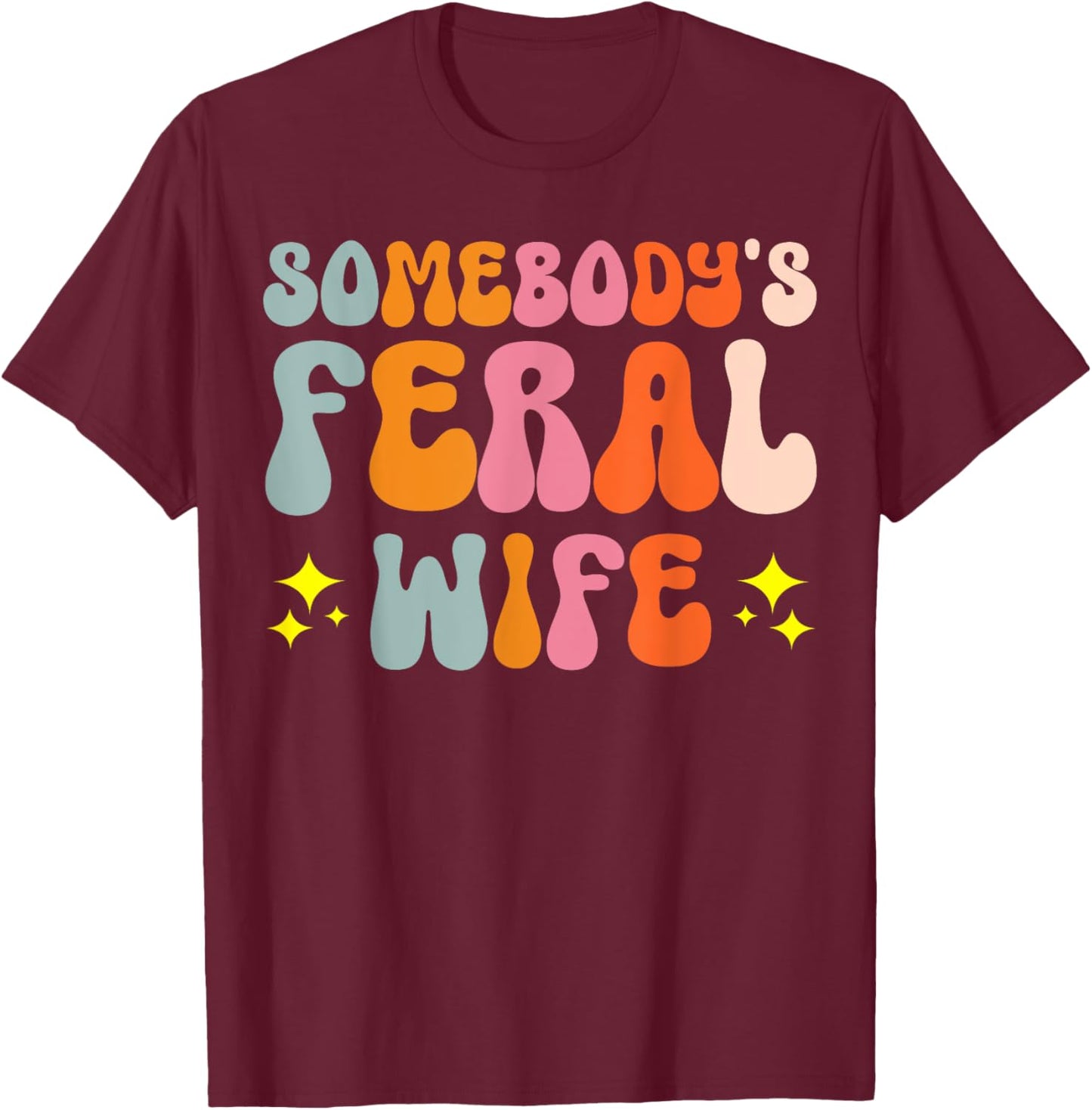 Somebody's Feral Wife T-Shirt - T-Shirt | Maroon