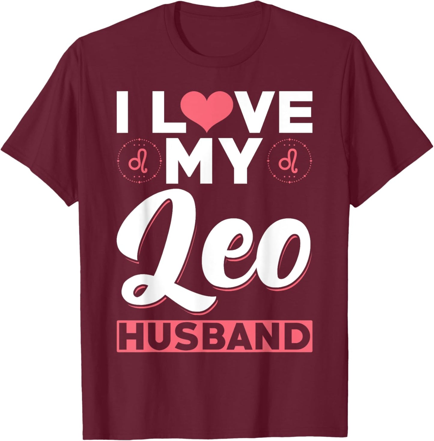 Leo Zodiac Husband - I love my Leo Husband T-Shirt - T-Shirt | Maroon