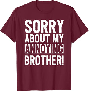 Sorry About My Annoying Brother T-Shirt - T-Shirt | Maroon