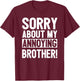 Sorry About My Annoying Brother T-Shirt - T-Shirt | Maroon