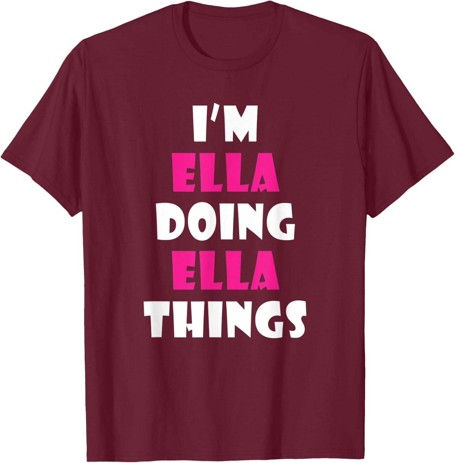 I'm Ella Doing Ella Things Funny Ella T-Shirt - T-Shirt | Maroon