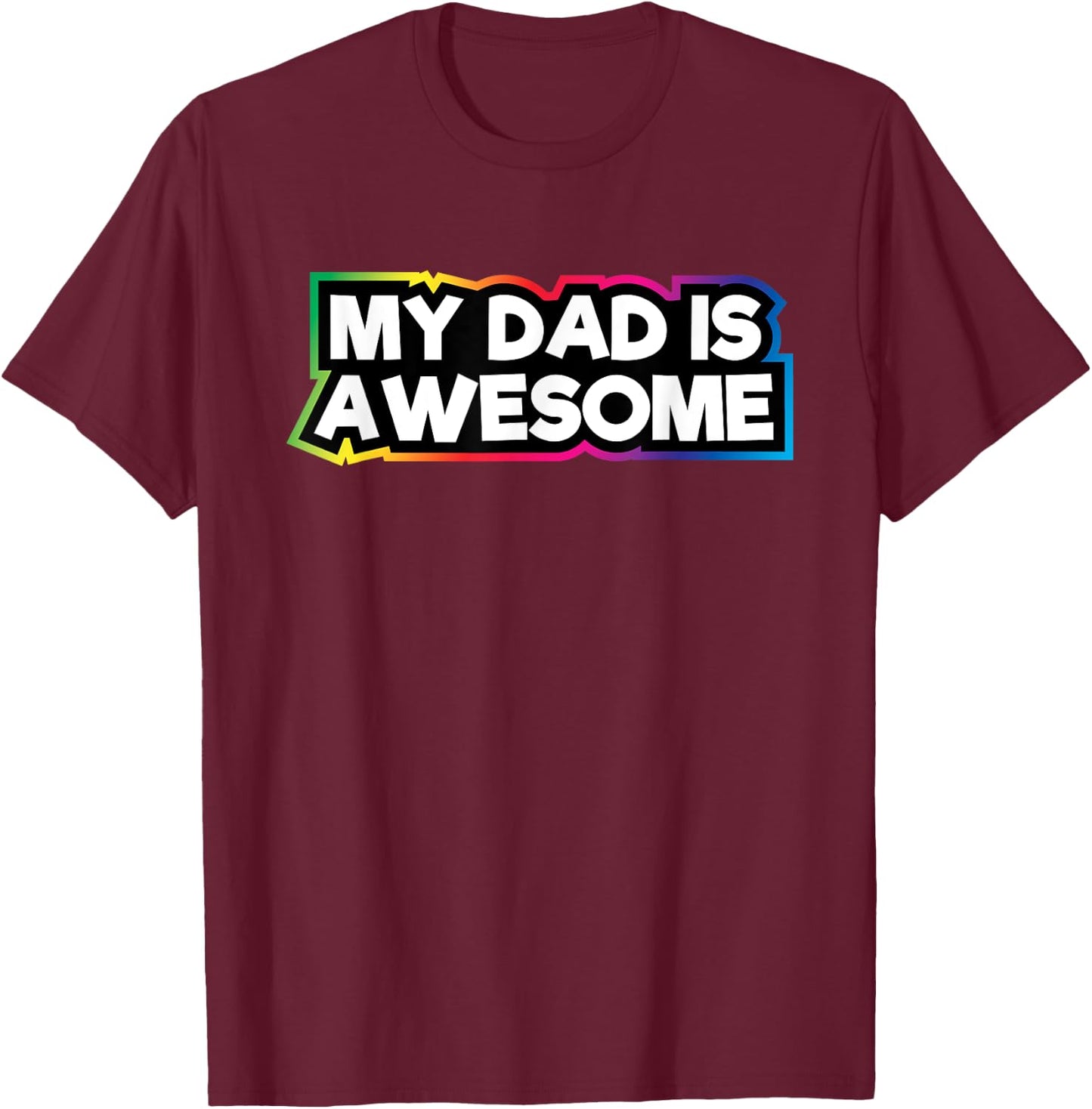 My Dad Is Awesome | Dad Love For Kids & Adults T-Shirt - T-Shirt | Maroon