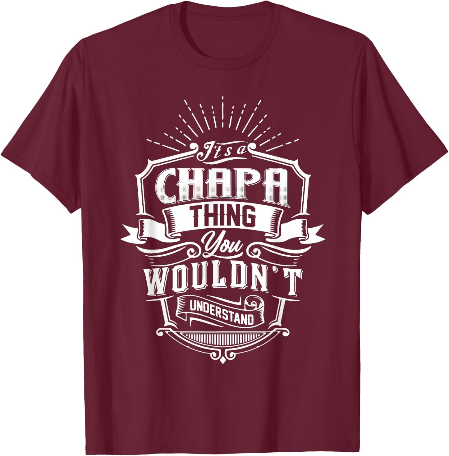 It's A CHAPA Thing You Wouldn't Understand Name Vintage T-Shirt - T-Shirt | Maroon