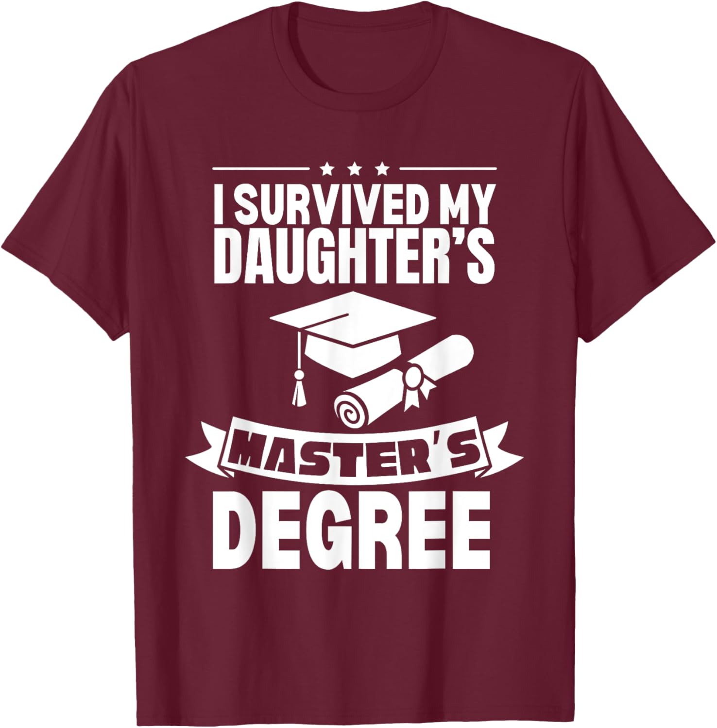I Survived My Daughter's Masters Degree Funny MBA T-Shirt - T-Shirt | Maroon