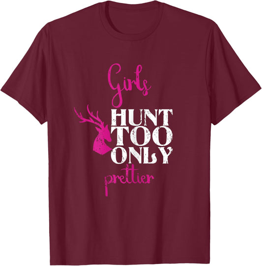 Girls Hunt Too Only Prettier Pretty Hunting Deer Elk Hunt T-Shirt - T-Shirt | Maroon